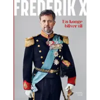 Politikens Forlag Frederik X - En konge bliver til | Anne Sofie Kragh | Språk: Dansk