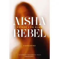 Forlaget Grønningen Aisha Rebel-biografi av Birgitte Wulff, Aisha, 403 sider, dansk pocketbok | Språk: Dansk
